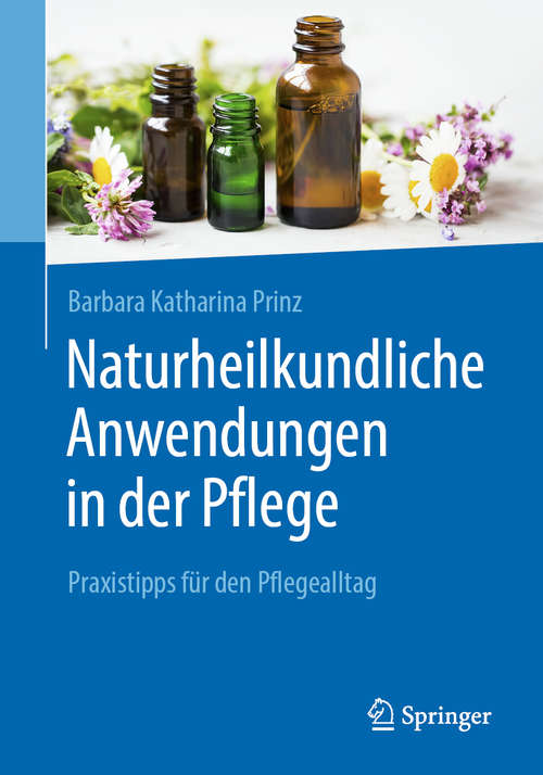 Book cover of Naturheilkundliche Anwendungen in der Pflege: Praxistipps für den Pflegealltag (1. Aufl. 2021)