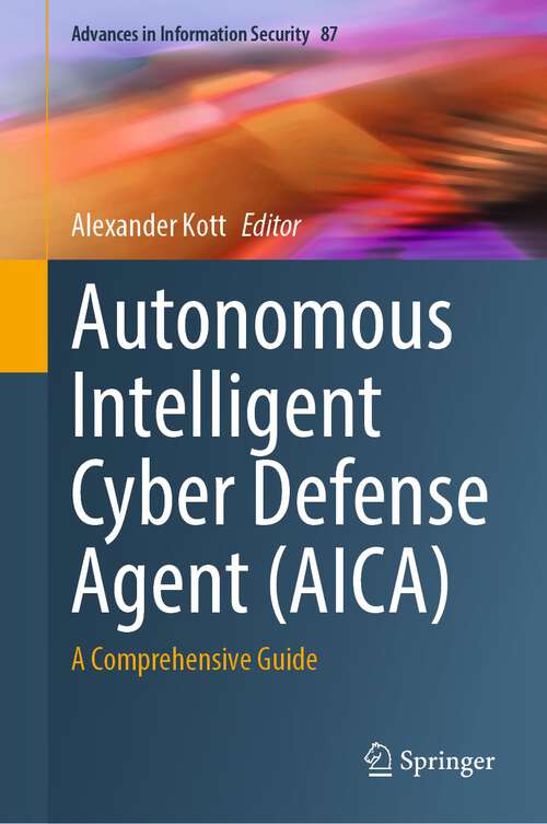 Book cover of Autonomous Intelligent Cyber Defense Agent: A Comprehensive Guide (1st ed. 2023) (Advances in Information Security #87)
