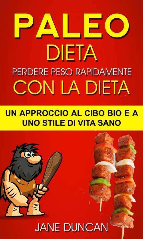 Book cover of Dieta Paleo: Perdere peso rapidamente con la dieta Paleo: un approccio al cibo bio e a uno stile di vita sano: un approccio al cibo bio e a uno stile di vita sano