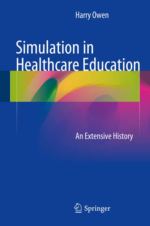 Book cover of Simulation in Healthcare Education: An Extensive History (1st ed. 2016)