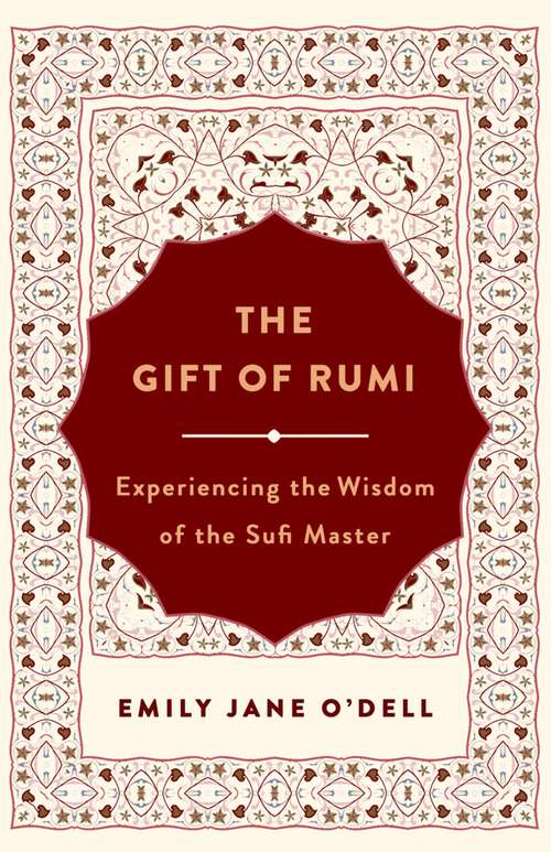 Book cover of The Gift of Rumi: Experiencing the Wisdom of the Sufi Master