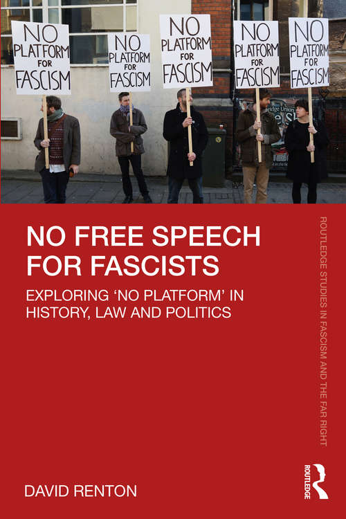 Book cover of No Free Speech for Fascists: Exploring ‘No Platform’ in History, Law and Politics (Routledge Studies in Fascism and the Far Right)