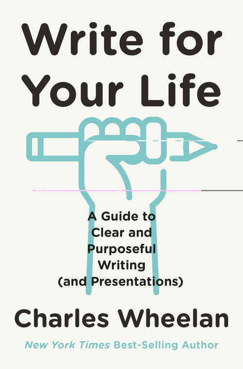 Book cover of Write for Your Life: A Guide to Clear and Purposeful Writing (and Presentations)