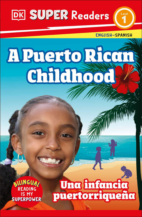 Book cover of DK Super Readers Level 1 Bilingual A Puerto Rican Childhood  –  Una infancia puertorriqueña (DK Super Readers)