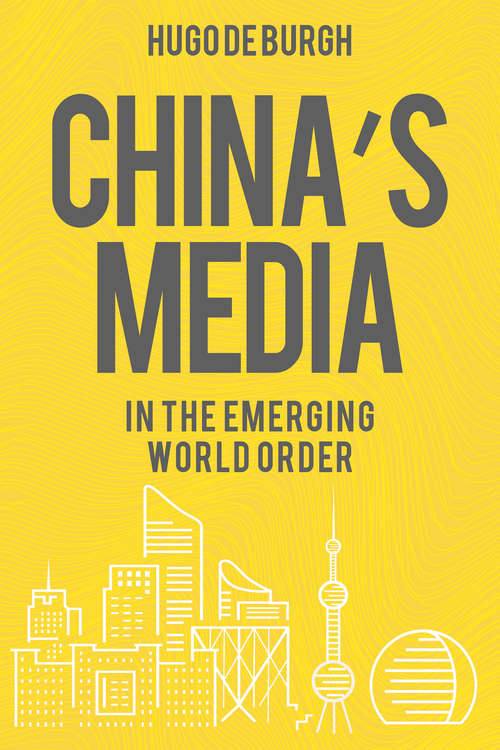 Book cover of China's Media in the Emerging World Order: how they came to be a powerful new force in media (Internationalizing Media Studies)