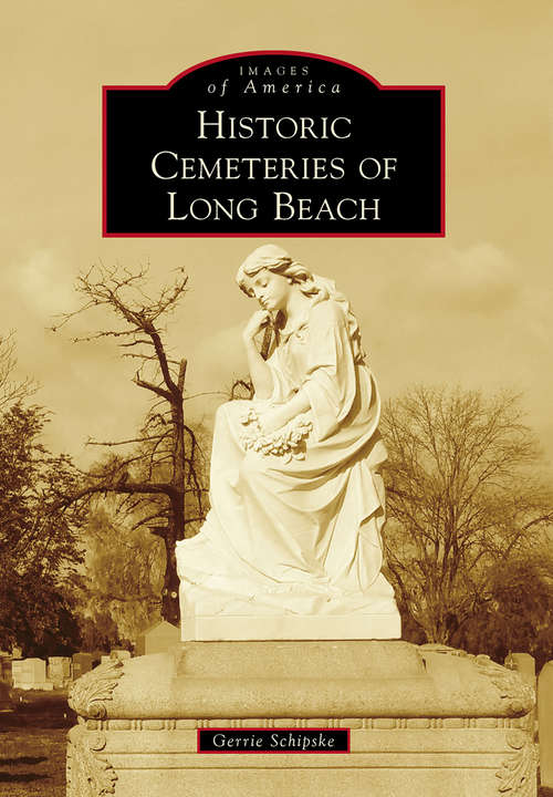 Book cover of Historic Cemeteries of Long Beach (Images of America)