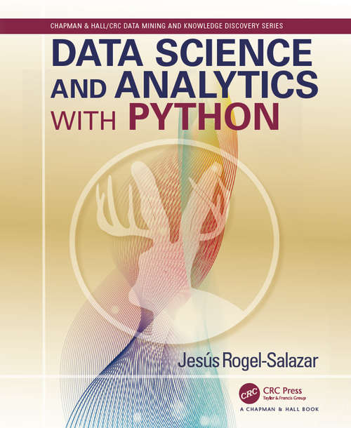 Book cover of Data Science and Analytics with Python (Chapman & Hall/CRC Data Mining and Knowledge Discovery Series)