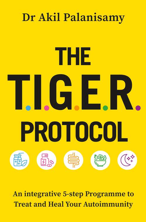 Book cover of The T.I.G.E.R. Protocol: An Integrative 5-Step Programme to Treat and Heal Your Autoimmunity