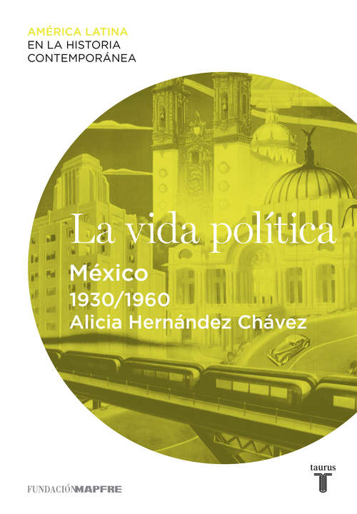 Book cover of La vida política. México (1930-1960) (América Latina en la Historia Contemporánea )