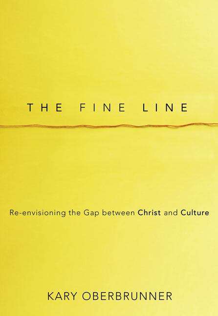 Book cover of The Fine Line: Re-envisioning the Gap between Christ and Culture