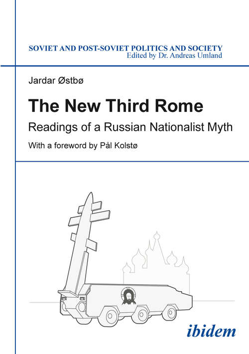 Book cover of The New Third Rome: Readings of a Russian Nationalist Myth (Soviet and Post-Soviet Politics and Society #151)