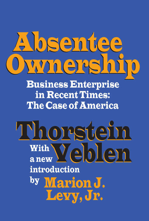 Book cover of Absentee Ownership: Business Enterprise in Recent Times - The Case of America (Reprints Of Economic Classics Ser.)