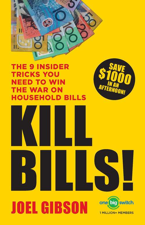 Book cover of KILL BILLS!: The 9 Insider Tricks You'll Need to Win the War on Household Bills