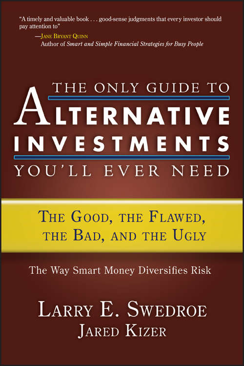 Book cover of The Only Guide to Alternative Investments You'll Ever Need: The Good, the Flawed, the Bad, and the Ugly (Bloomberg #42)