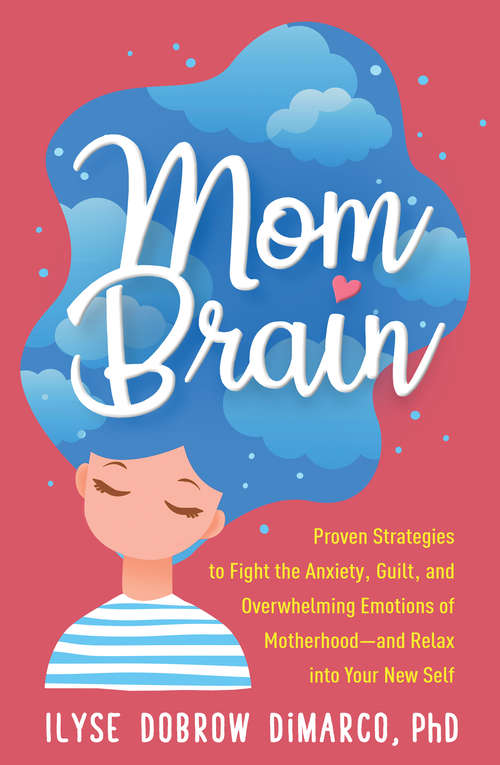 Book cover of Mom Brain: Proven Strategies to Fight the Anxiety, Guilt, and Overwhelming Emotions of Motherhood—and Relax into Your New Self