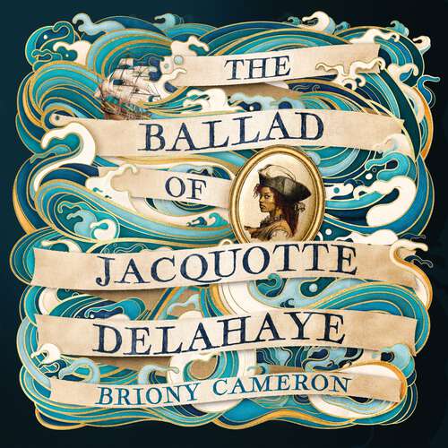 Book cover of The Ballad of Jacquotte Delahaye: An epic historical novel of love, revenge and piracy on the high seas