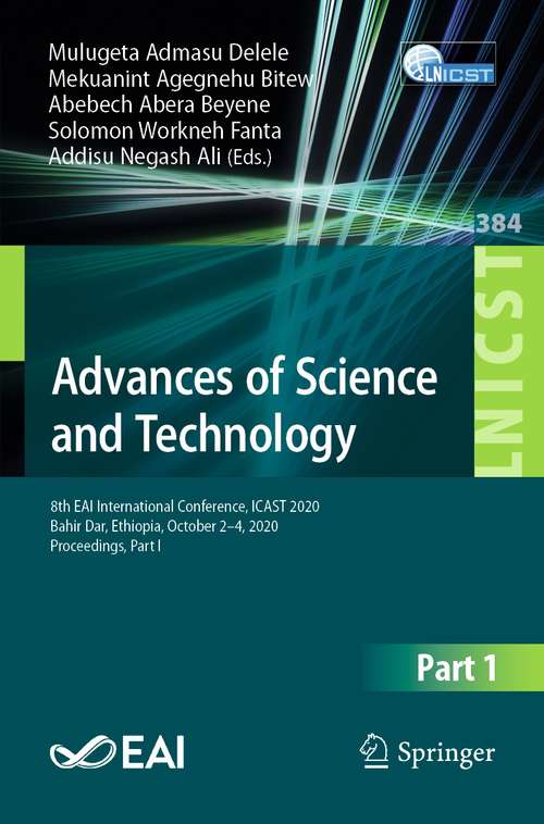 Book cover of Advances of Science and Technology: 8th EAI International Conference, ICAST 2020, Bahir Dar, Ethiopia, October 2-4, 2020, Proceedings, Part I (1st ed. 2021) (Lecture Notes of the Institute for Computer Sciences, Social Informatics and Telecommunications Engineering #384)
