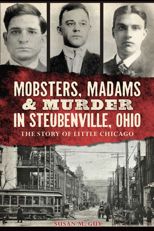 Book cover of Mobsters, Madams & Murder in Steubenville, Ohio: The Story of Little Chicago (True Crime Ser.)