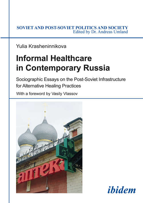 Book cover of Informal Healthcare in Contemporary Russia: Sociographic Essays on the Post-Soviet Infrastructure for Alternative Healing Practices (Soviet and Post-Soviet Politics and Society #165)
