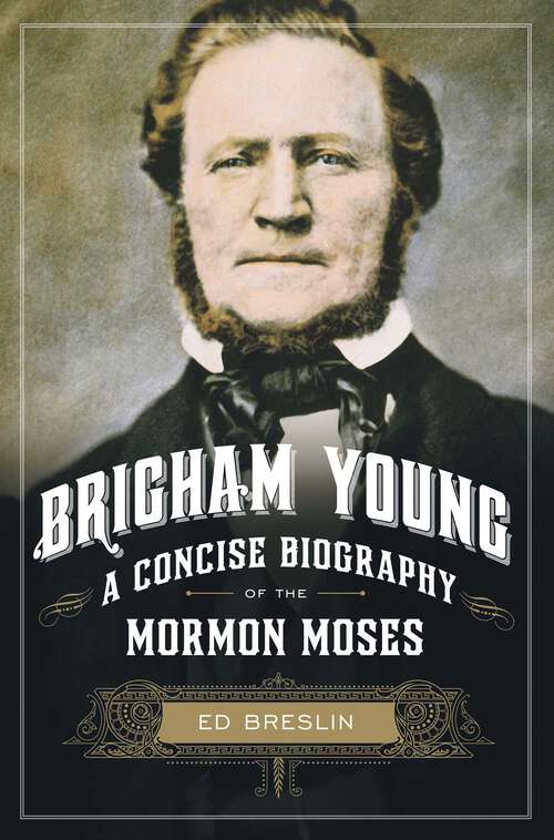 Book cover of Brigham Young: A Concise Biography of the Mormon Moses