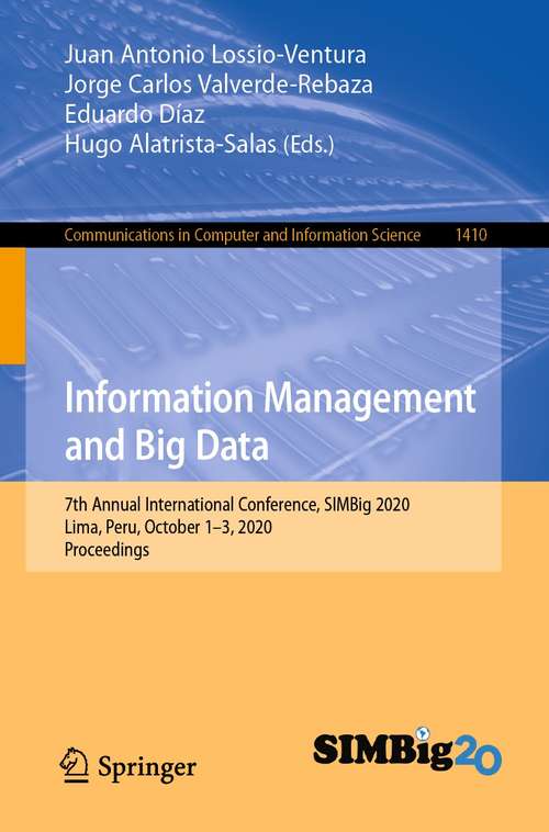 Book cover of Information Management and Big Data: 7th Annual International Conference, SIMBig 2020, Lima, Peru, October 1–3, 2020, Proceedings (1st ed. 2021) (Communications in Computer and Information Science #1410)