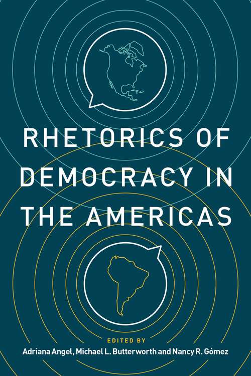 Book cover of Rhetorics of Democracy in the Americas (Rhetoric and Democratic Deliberation #25)