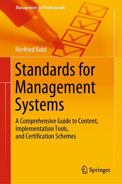 Book cover of Standards for Management Systems: A Comprehensive Guide to Content, Implementation Tools, and Certification Schemes (1st ed. 2020) (Management for Professionals)