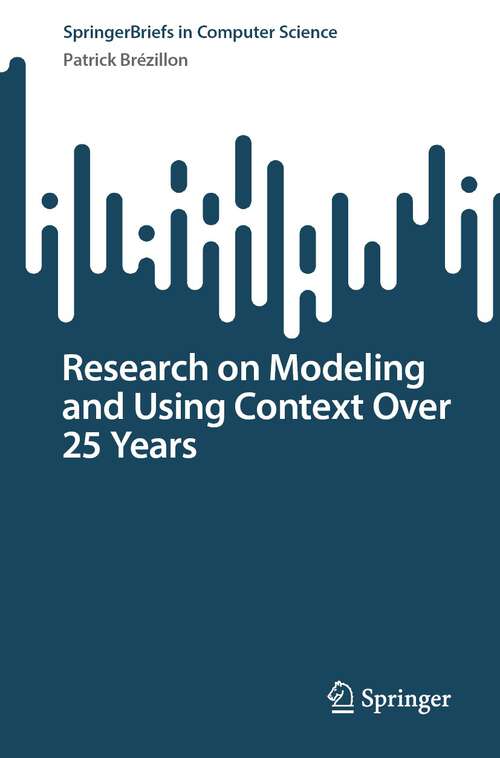 Book cover of Research on Modeling and Using Context Over 25 Years (1st ed. 2023) (SpringerBriefs in Computer Science)