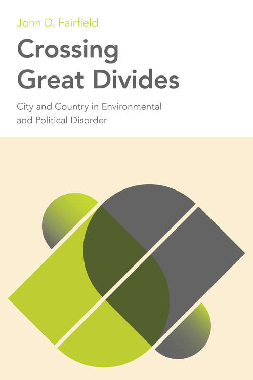 Book cover of Crossing Great Divides: City and Country in Environmental and Political Disorder (Urban Life, Landscape and Policy)