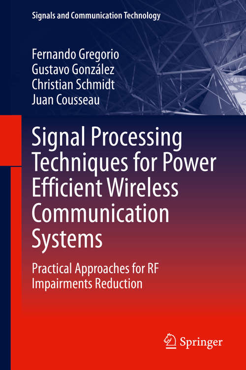 Book cover of Signal Processing Techniques for Power Efficient Wireless Communication Systems: Practical Approaches for RF Impairments Reduction (1st ed. 2020) (Signals and Communication Technology)