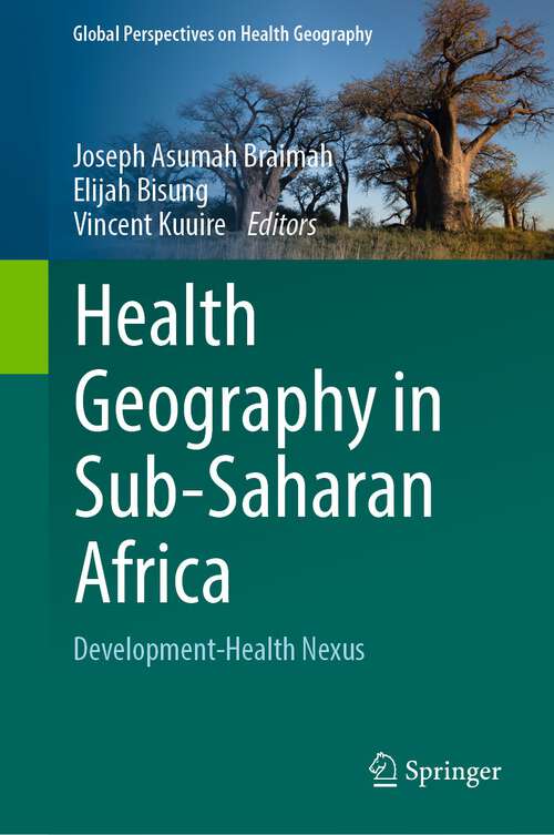 Book cover of Health Geography in Sub-Saharan Africa: Development-Health Nexus (1st ed. 2023) (Global Perspectives on Health Geography)