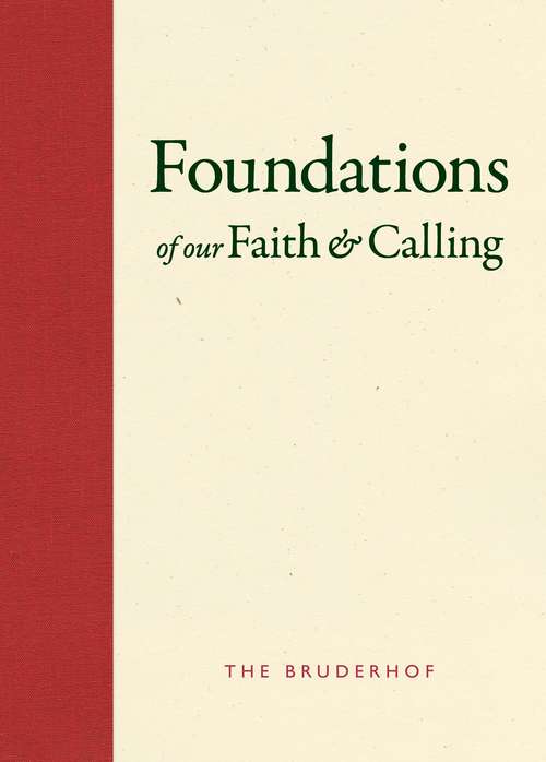 Book cover of Foundations Of Our Faith And Calling: The Bruderhof