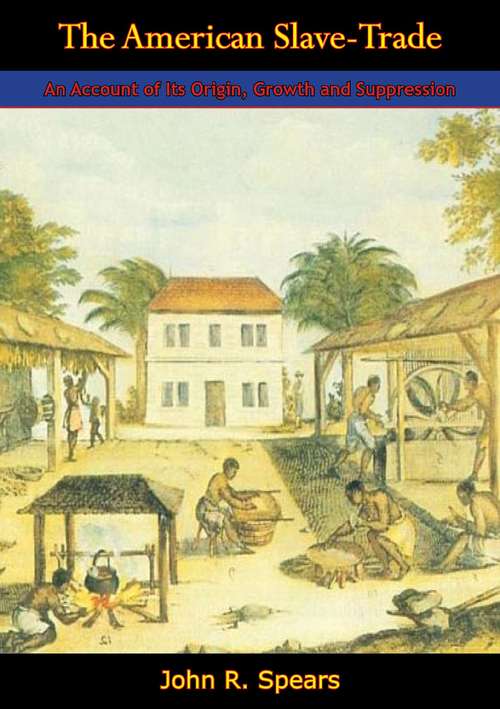 Book cover of The American Slave-Trade: An Account of Its Origin, Growth and Suppression (History Of The United States Ser.)