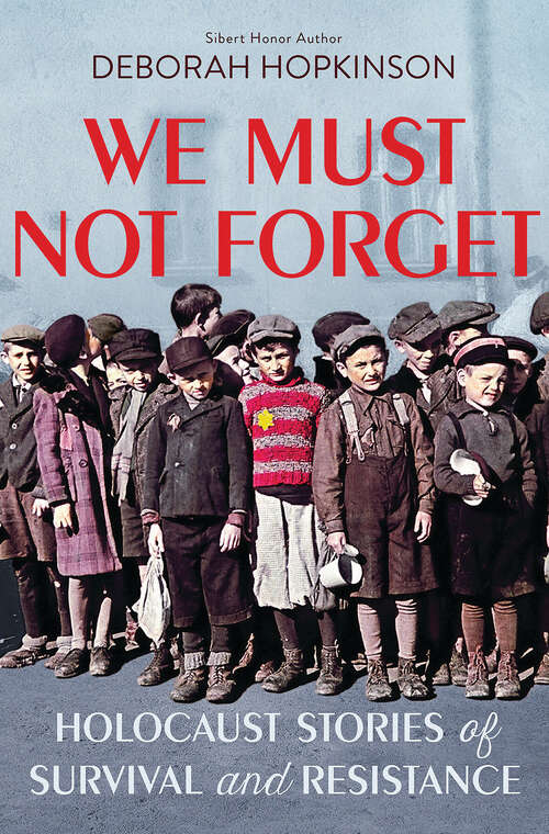 Book cover of We Must Not Forget: Holocaust Stories of Survival and Resistance (Scholastic Focus)
