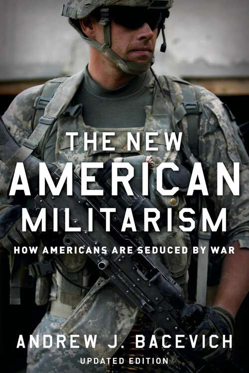 Book cover of The New American Militarism: How Americans Are Seduced by War