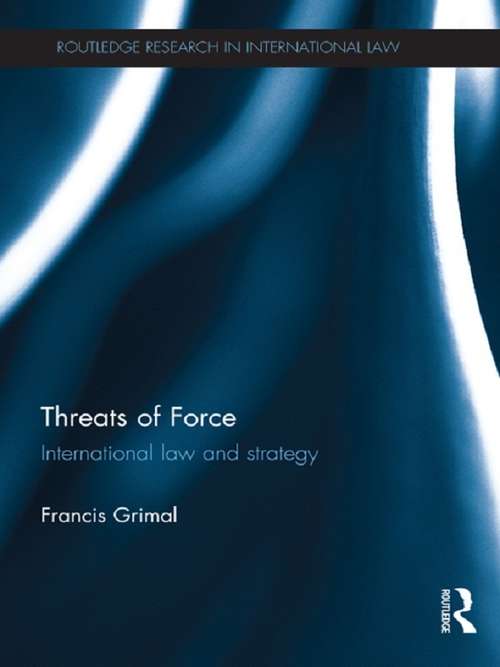 Book cover of Threats of Force: International Law and Strategy (Routledge Research in International Law)