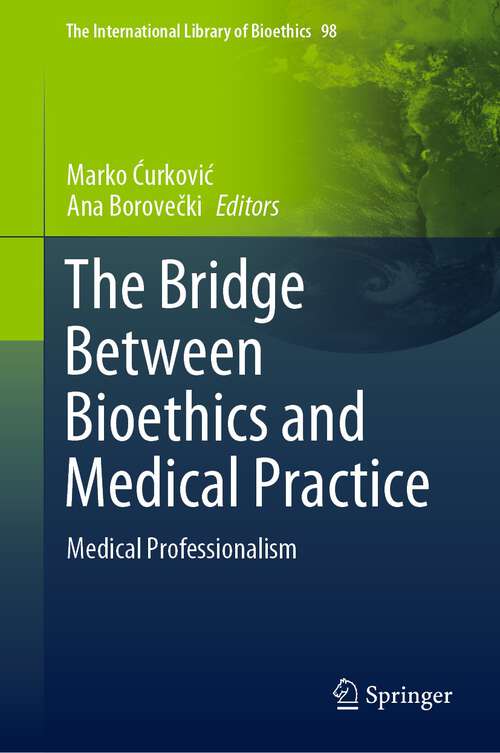 Book cover of The Bridge Between Bioethics and Medical Practice: Medical Professionalism (1st ed. 2022) (The International Library of Bioethics #98)