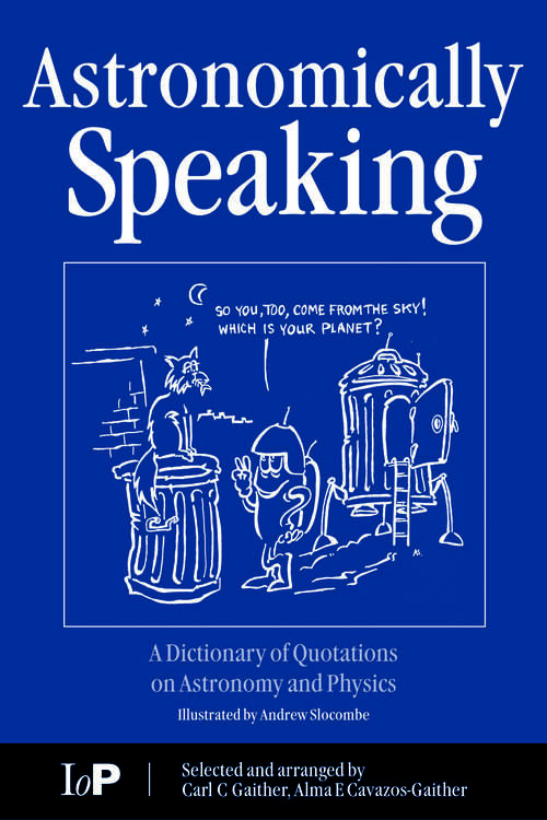 Book cover of Astronomically Speaking: A Dictionary of Quotations on Astronomy and Physics