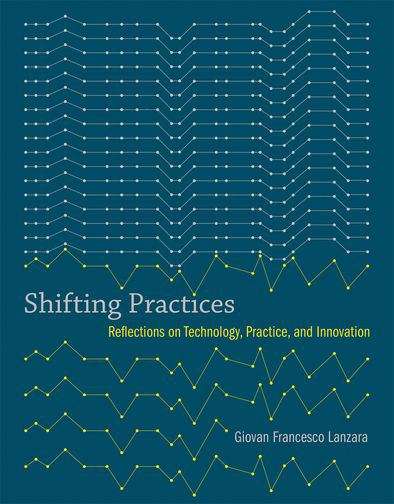 Book cover of Shifting Practices: Reflections on Technology, Practice, and Innovation