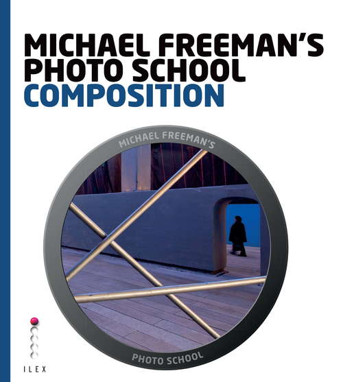 Book cover of Michael Freeman's Photo School: Composition (Michael Freeman's Photo School)
