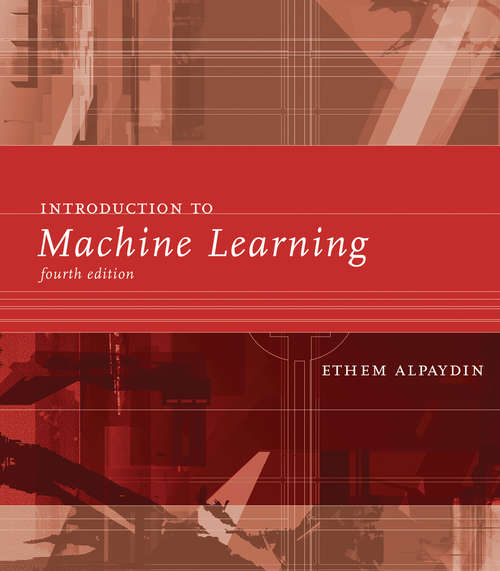Book cover of Introduction to Machine Learning, fourth edition (4) (Adaptive Computation and Machine Learning series)