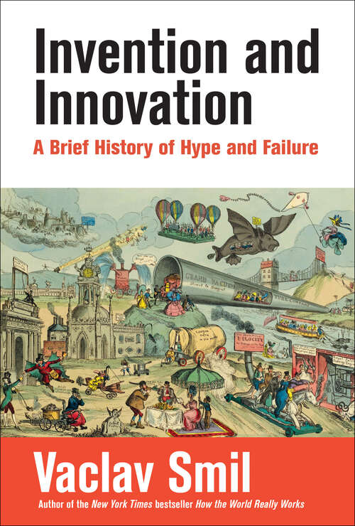 Book cover of Invention and Innovation: A Brief History of Hype and Failure