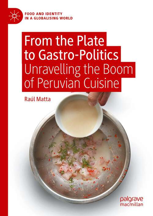 Book cover of From the Plate to Gastro-Politics: Unravelling the Boom of Peruvian Cuisine (1st ed. 2023) (Food and Identity in a Globalising World)