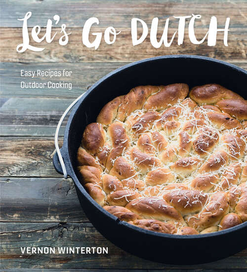 Book cover of Let's Go Dutch: Easy Recipes for Outdoor Cooking (Dutch Oven Ser.)