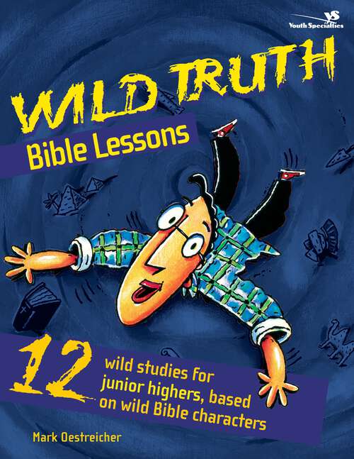 Book cover of Wild Truth Bible Lessons: 12 More Wild Studies For Junior Highers, Based On Wild Bible Characters