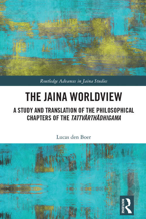 Book cover of The Jaina Worldview: A Study and Translation of the Philosophical Chapters of the Tattvārthādhigama (Routledge Advances in Jaina Studies)