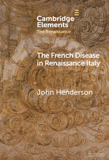 Book cover of The French Disease in Renaissance Italy: Representation and Experience (Elements in the Renaissance)