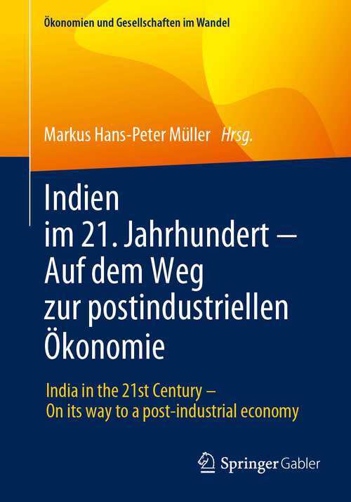 Book cover of Indien im 21. Jahrhundert − Auf dem Weg zur postindustriellen Ökonomie: India in the 21st Century – On its way to a post-industrial economy (2024) (Ökonomien und Gesellschaften im Wandel)