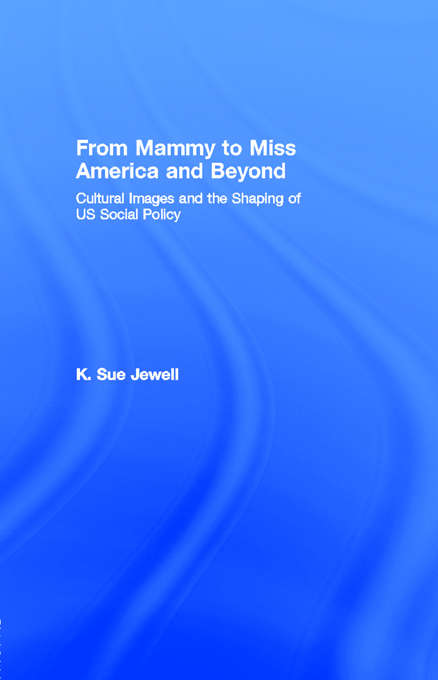 Book cover of From Mammy to Miss America and Beyond: Cultural Images and the Shaping of US Social Policy