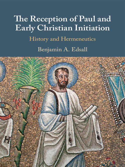 Book cover of The Reception of Paul and Early Christian Initiation: History and Hermeneutics